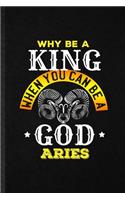 Why Be a King When You Can Be a God Aries