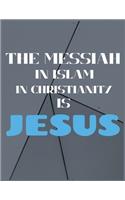 The Messiah In Islam In Christianity Is Jesus