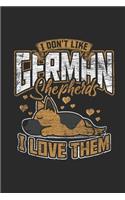 I Don't Like German Shepherd I Love Them