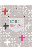 Less Hustle, More Jesus: Christian Cross Bible Study Planner Journal Notebook Organizer - Women Weekly Daily Verse Scripture Prayer Notes Devotion SOAP Reflection Worship - 