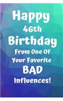 Happy 46th Birthday From One Of Your Favorite Bad Influences!: Favorite Bad Influence 46th Birthday Card Quote Journal / Notebook / Diary / Greetings / Appreciation Gift (6 x 9 - 110 Blank Lined Pages)