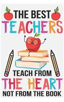 The best teachers teach from the heart not from the book