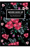 Day Food Journal: Never give up! Days Gratitude Food Journaling Yoga Fitness Diary weight loss activity tracker journals with Daily Small Blank Lined Travel Notebook 