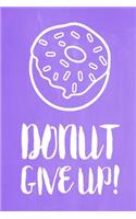 Pastel Chalkboard Journal - Donut Give Up! (Lilac): 100 page 6" x 9" Ruled Notebook: Inspirational Journal, Blank Notebook, Blank Journal, Lined Notebook, Blank Diary(10 Pastel Chalkboard Notebook Journals-Donut)