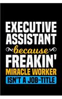 Executive Assistant Because Freakin Miracle Worker Isn't A Job-Title