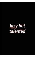 lazy but talented