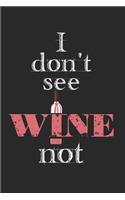 I Don't See Wine Not