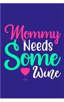 Mommy Needs Some Wine: Blank Lined Notebook Journal: Mothers Mommy Gift Journal 6x9 - 110 Blank Pages - Plain White Paper - Soft Cover Book