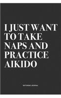 I Just Want To Take Naps And Practice Aikido