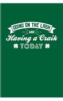 Going On The Lash And Having A Craik Today: Funny Irish Saying Undated Planner - Weekly & Monthly No Year Pocket Calendar - Medium 6x9 Softcover - For St Patrick'S Day Flag & Strong Beer Fans