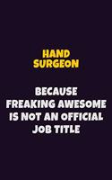 Hand surgeon, Because Freaking Awesome Is Not An Official Job Title: 6X9 Career Pride Notebook Unlined 120 pages Writing Journal