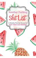 Another Fucking Shit List A Weekly Planner & Journal For Tired Ass Women: 2020 Funny Swearing Gifts