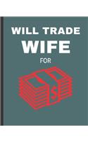 Will Trade Wife For: Money Wide Ruled Composition Notebook