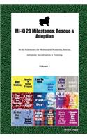 Mi-Ki 20 Milestones: Rescue & Adoption: Mi-Ki Milestones for Memorable Moments, Rescue, Adoption, Socialization & Training Volume 1