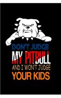 Don't Judge my Pitbull and I won't Judge your Kids