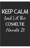 Keep Calm And Let The Cosheltie Handle It: Lined Journal, 120 Pages, 6 x 9, Cosheltie Dog Owner Gift Idea, Black Matte Finish (Keep Calm And Let The Cosheltie Handle It Journal)