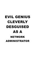 Evil Genius Cleverly Desguised As A Network Administrator: Best Network Administrator Notebook, Network Managing/Organizer Journal Gift, Diary, Doodle Gift or Notebook - 6 x 9 Compact Size, 109 Blank Lined P