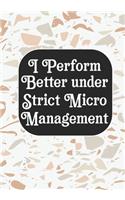 I perform Better Under Strick Micromanagement