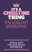 It's A Christine Thing You Wouldn't Understand Small (6x9) College Ruled Notebook