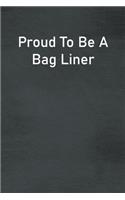 Proud To Be A Bag Liner