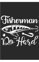 Fisherman Do Hard: Fishing Journal for Adult; Includes 60 Journaling Pages for Recording Fishing Notes, Experiences and Memories (Journal Diary for Fishing)