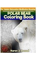 POLAR BEAR Coloring book for Adults Relaxation Meditation Blessing: Sketches Coloring Book Grayscale Images