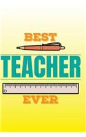 Best Teacher Ever: Lined Teacher Journals & Notebooks V10