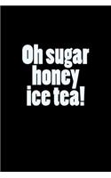 Oh Sugar Honey Ice Tea!: A Lined Notebook for Your Everyday Needs!