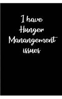 I have Hunger Manangement Issues: Blank Lined food addiction Journals (6"x9"). Perfect Gifts For Men or Women to overcome food addiction, emotional overeating, binge eating, compulsi