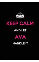 Keep Calm and Let Ava Handle It: Blank Lined Journal /Notebooks/Diaries 6x9 110 pages as Gifts For Girls, Women, Mothers, Aunts, Daughters, sisters, Grandmas, Granddaughters, Wives,