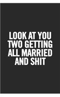 Look at You Two Getting All Married and Shit: Blank Lined Notebook