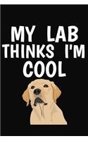 My Lab Thinks I'm Cool: Lined Page Journal Notebook for Dog Lovers