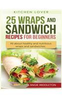 25 Wraps and Sandwich Recipes for Beginners