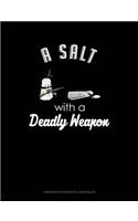A Salt with a Deadly Weapon: Composition Notebook: Wide Ruled(370 Composition Notebook: Wide Ruled)