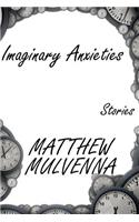 Imaginary Anxieties: Stories