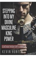 Stepping Into My Divine Masculine King Power