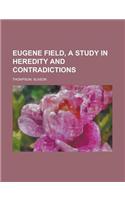 Eugene Field, a Study in Heredity and Contradictions Volume 2