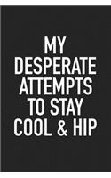 My Desperate Attempts to Stay Cool & Hip: A 6x9 Inch Matte Softcover Journal Notebook with 120 Blank Lined Pages and a Funny Sarcastic Fashionable Trendsetter Cover Slogan