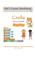 Code Using Scratch: Fun coding activities for absolute beginners(1 Kid's Coding Workbook)