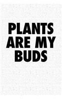 Plants Are My Buds: A 6x9 Inch Matte Softcover Journal Notebook with 120 Blank Lined Pages and a Funny Gardening Pun Cover Slogan