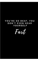 You're So Deaf, You Don't Even Hear Yourself Fart: Note Book - College Ruled Lined - 100 Pages - Journal - Diary - Blank