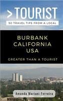Greater Than a Tourist - Burbank California USA: 50 Travel Tips from a Local(391 Greater Than a Tourist California)