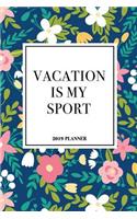 Vacation Is My Sport: A 6x9 Inch Matte Softcover 2019 Weekly Diary Planner with 53 Pages and a Navy Blue Floral Patter Cover