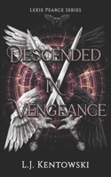 Descended in Vengeance