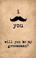 Will You Be My Groomsman?: Groomsman Proposal: I Mustache You Will You Be My Groomsman? 6x9 Inch, 120 Page, Blank Lined Journal Notebook to Write in
