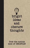 Bright Ideas and Obscure Thoughts from the Curious Mind of Christian: A Personalized Journal for Boys