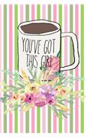 You've Got This Girl: Funny Motivational Quote Coffee Mug Gift Journal: This Is a Blank Lined Diary That Makes a Perfect Mother's Day Gift for Women. It's 6x9 with 120 Pa