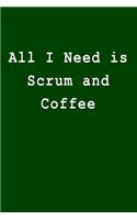 All I Need Is Scrum and Coffee: Blank Lined Journal