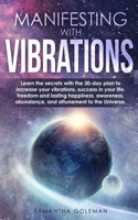 Manifesting with Vibrations: Discover All the Important Features of Quantum Physics and Mechanics and Learn the Basic Concepts Related to the Birth of the Universe