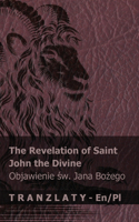 The Revelation of Saint John the Divine / Objawienie św. Jana Bożego: Tranzlaty English Polsku(English Polsku)